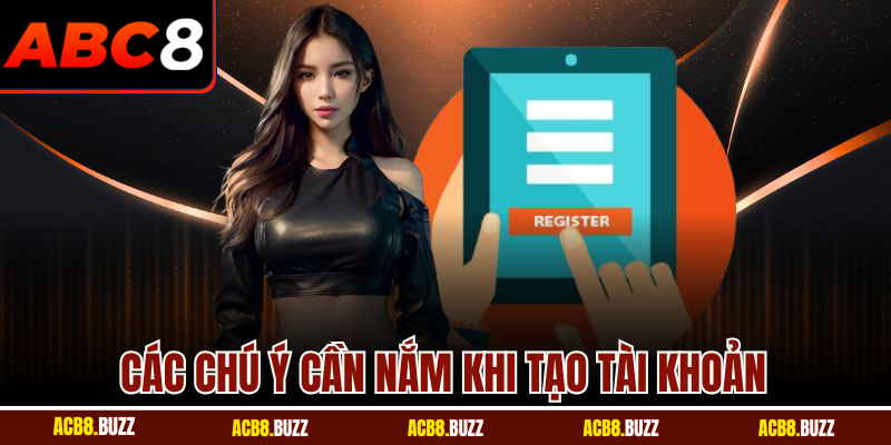 Các chú ý cần nắm khi tạo tài khoản