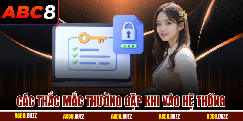 Các thắc mắc thường gặp khi vào hệ thống
