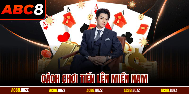 Cách Chơi Tiến Lên Miền Nam Chuẩn Dành Cho Hội Viên ABC8