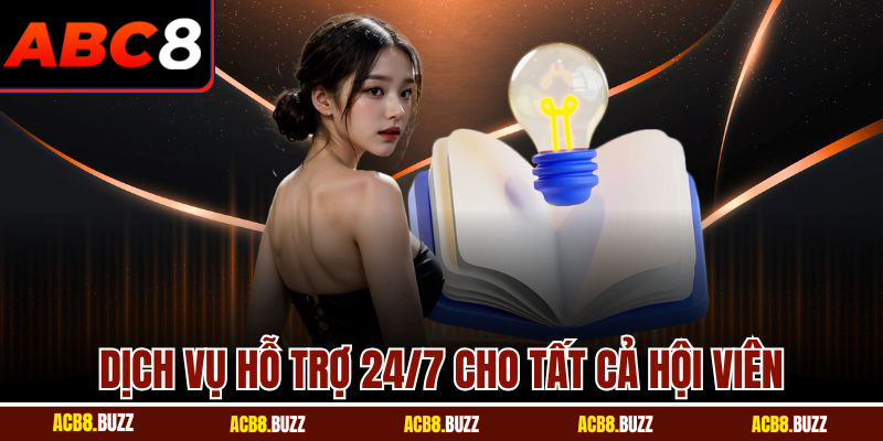Dịch vụ hỗ trợ 24/7 cho tất cả hội viên