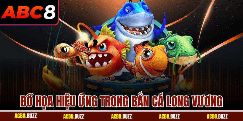 Đồ họa hiệu ứng trong bắn cá Long Vương