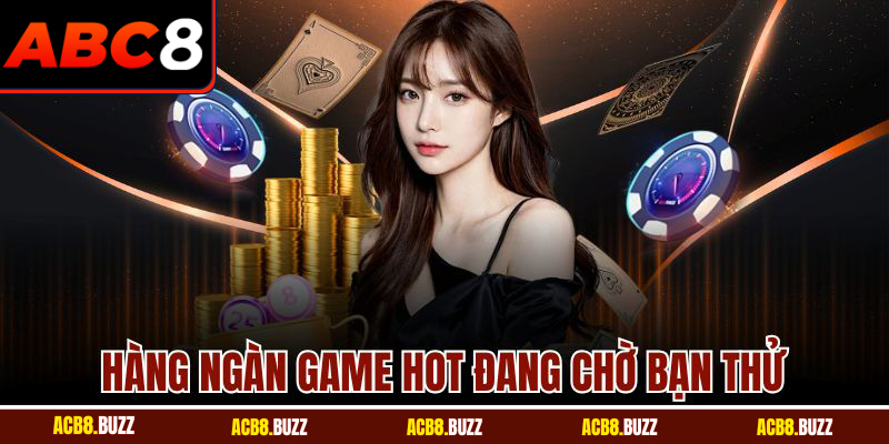 Hàng ngàn game hot đang chờ bạn thử