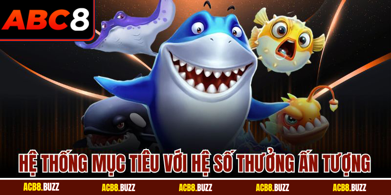 Hệ thống mục tiêu với hệ số thưởng ấn tượng