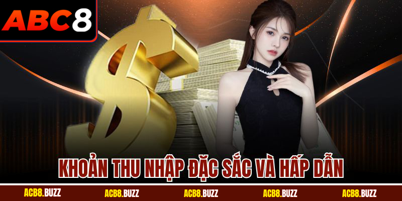 Khoản thu nhập đặc sắc và hấp dẫn