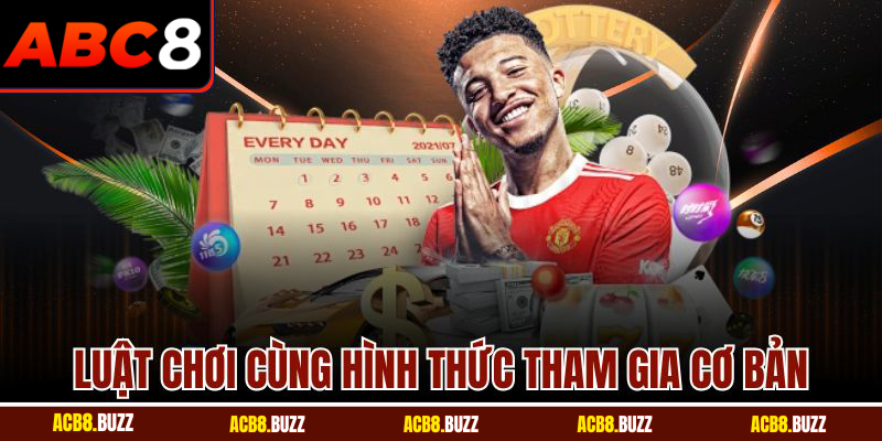 Luật chơi cùng hình thức tham gia cơ bản