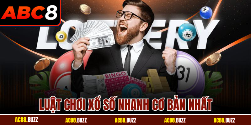 Luật chơi xổ số nhanh cơ bản nhất