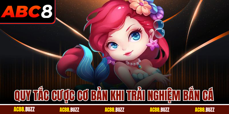 Quy tắc cược cơ bản khi trải nghiệm bắn cá