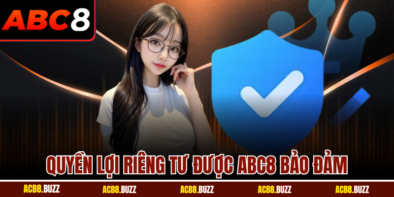 Quyền lợi riêng tư được ABC8 bảo đảm
